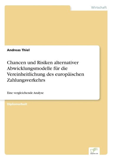 Andreas Thiel - Chancen und Risiken alternativer Abwicklungsmodelle für die Vereinheitlichung des europäischen Zahlungsverkehrs, Häftad