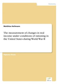 bokomslag The measurement of changes in real income under conditions of rationing in the United States during World War II