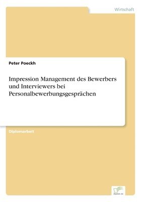 Peter Poeckh - Impression Management des Bewerbers und Interviewers bei Personalbewerbungsgesprächen, Häftad