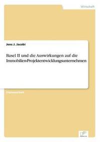 bokomslag Basel II und die Auswirkungen auf die Immobilien-Projektentwicklungsunternehmen