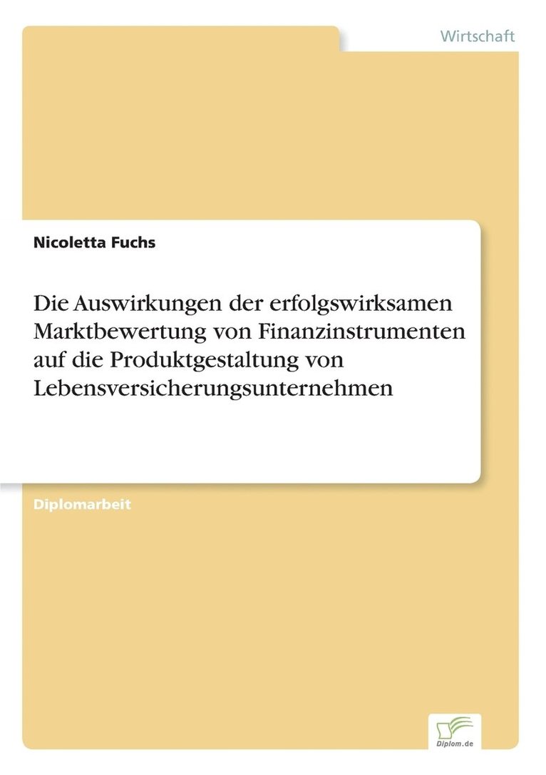 Die Auswirkungen der erfolgswirksamen Marktbewertung von Finanzinstrumenten auf die Produktgestaltung von Lebensversicherungsunternehmen 1