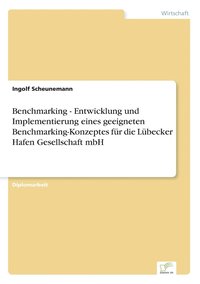 bokomslag Benchmarking - Entwicklung und Implementierung eines geeigneten Benchmarking-Konzeptes fr die Lbecker Hafen Gesellschaft mbH