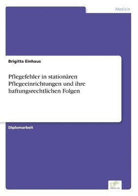 bokomslag Pflegefehler in stationären Pflegeeinrichtungen und ihre haftungsrechtlichen Folgen