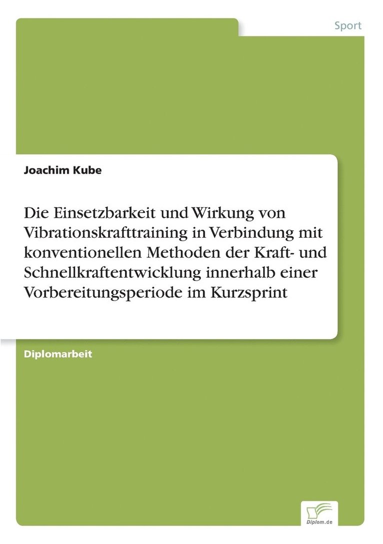 Die Einsetzbarkeit und Wirkung von Vibrationskrafttraining in Verbindung mit konventionellen Methoden der Kraft- und Schnellkraftentwicklung innerhalb einer Vorbereitungsperiode im Kurzsprint 1