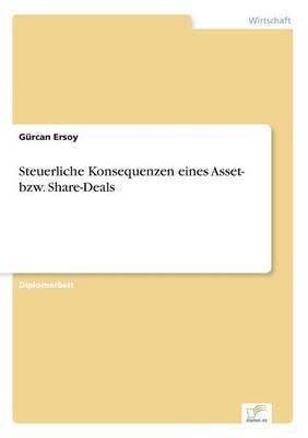 Gürcan Ersoy - Steuerliche Konsequenzen eines Asset- bzw. Share-Deals, Häftad