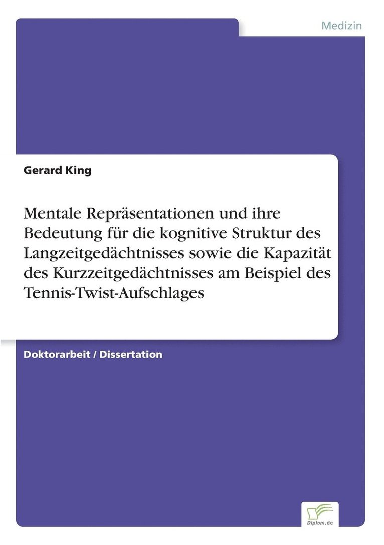 Gerard King - Mentale Repräsentationen und ihre Bedeutung für die kognitive Struktur des Langzeitgedächtnisses sowie die Kapazität des Kurzzeitgedächtnisses am Beispiel des Tennis-Twist-Aufschlages, Häftad