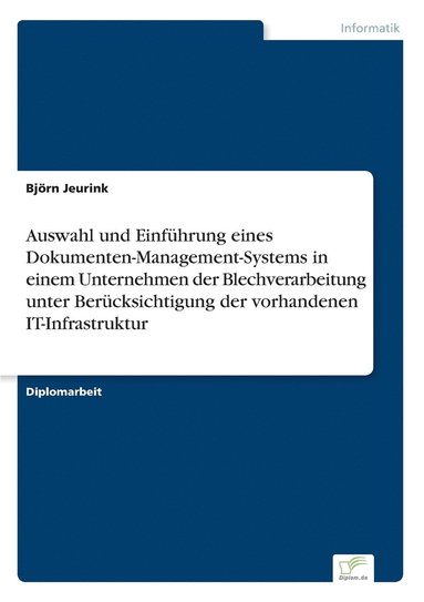 bokomslag Auswahl und Einfhrung eines Dokumenten-Management-Systems in einem Unternehmen der Blechverarbeitung unter Bercksichtigung der vorhandenen IT-Infrastruktur