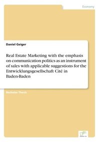 bokomslag Real Estate Marketing with the emphasis on communication politics as an instrument of sales with applicable suggestions for the Entwicklungsgesellschaft Cité in Baden-Baden