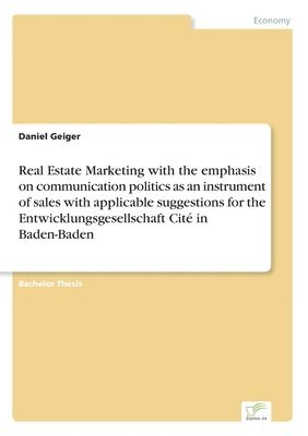 bokomslag Real Estate Marketing with the emphasis on communication politics as an instrument of sales with applicable suggestions for the Entwicklungsgesellschaft Cité in Baden-Baden