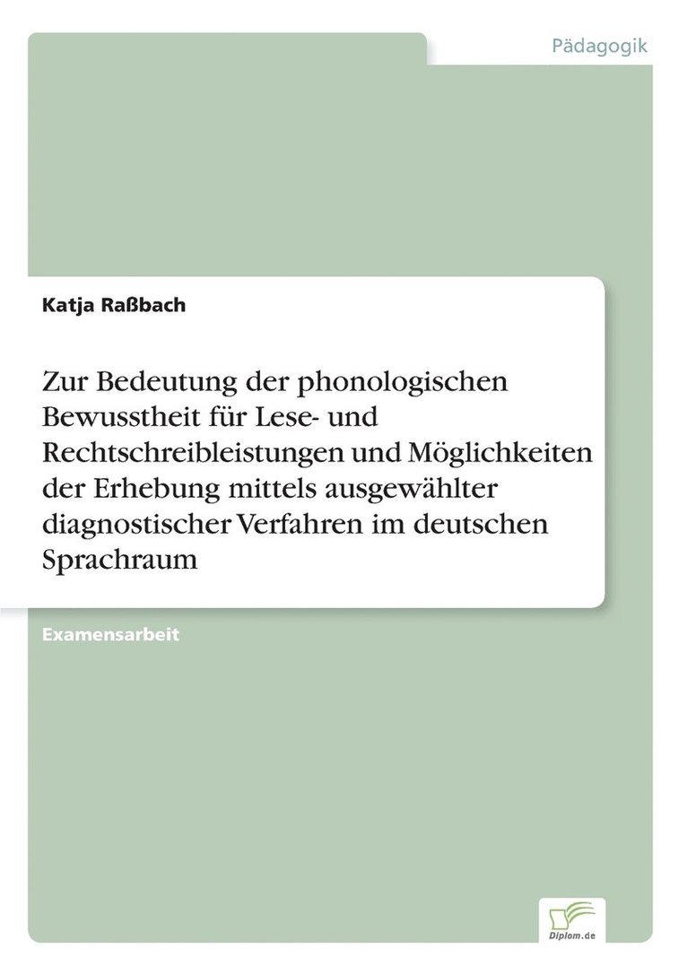 Zur Bedeutung der phonologischen Bewusstheit fr Lese- und Rechtschreibleistungen und Mglichkeiten der Erhebung mittels ausgewhlter diagnostischer Verfahren im deutschen Sprachraum 1