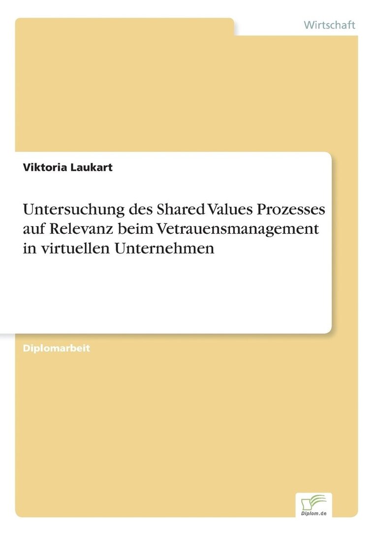 Untersuchung des Shared Values Prozesses auf Relevanz beim Vetrauensmanagement in virtuellen Unternehmen 1