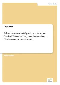 bokomslag Faktoren einer erfolgreichen Venture Capital Finanzierung von innovativen Wachstumsunternehmen