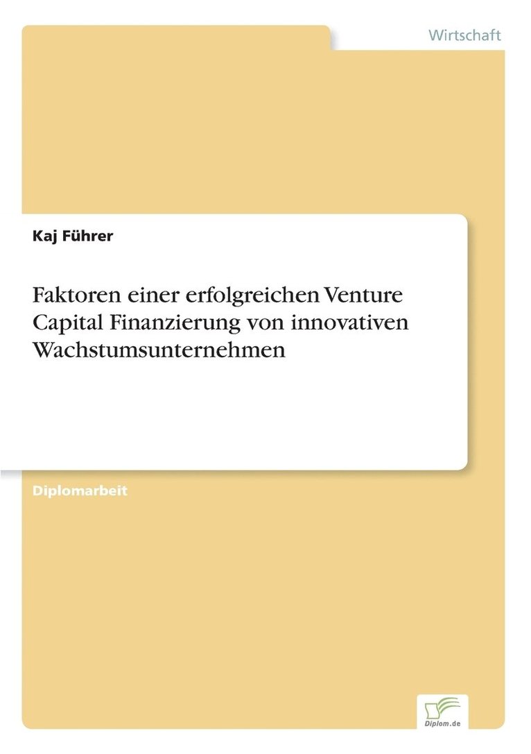 Faktoren einer erfolgreichen Venture Capital Finanzierung von innovativen Wachstumsunternehmen 1