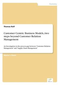 bokomslag Customer Centric Business Models, two steps beyond Customer Relation Management