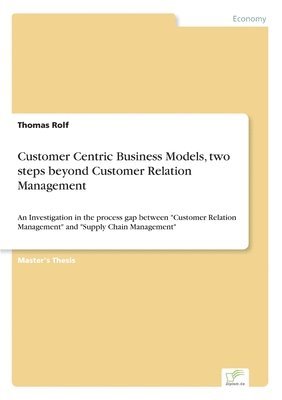 bokomslag Customer Centric Business Models, two steps beyond Customer Relation Management