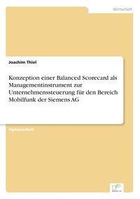 bokomslag Konzeption einer Balanced Scorecard als Managementinstrument zur Unternehmenssteuerung fur den Bereich Mobilfunk der Siemens AG