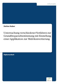 bokomslag Untersuchung verschiedener Verfahren zur Grundfrequenzbestimmung mit Einstellung einer Applikation zur Midi-Konvertierung