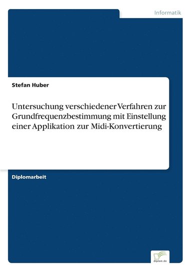 Stefan Huber - Untersuchung verschiedener Verfahren zur Grundfrequenzbestimmung mit Einstellung einer Applikation zur Midi-Konvertierung, Häftad