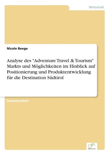 bokomslag Analyse des 'Adventure Travel & Tourism' Markts und Moeglichkeiten im Hinblick auf Positionierung und Produktentwicklung fur die Destination Sudtirol