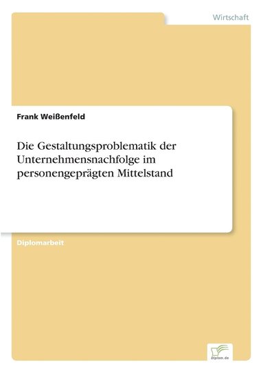 bokomslag Die Gestaltungsproblematik der Unternehmensnachfolge im personengeprgten Mittelstand