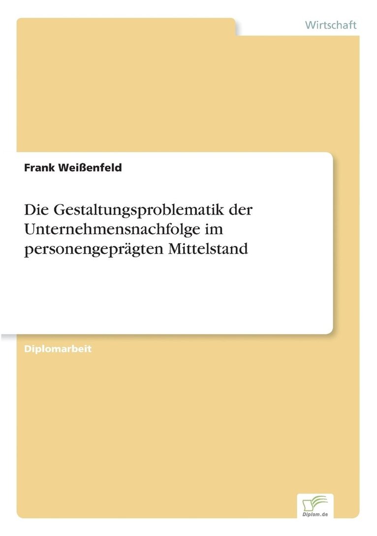 Die Gestaltungsproblematik der Unternehmensnachfolge im personengeprgten Mittelstand 1