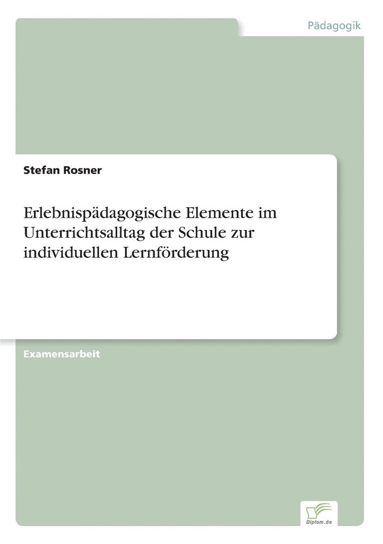 Erlebnispadagogische Elemente im Unterrichtsalltag der Schule zur individuellen Lernfoerderung 1