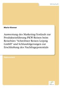 bokomslag Auswertung des Marketing-Testlaufs zur Produkteinführung PKW-Reisen beim Reisebüro "Schreibner Reisen Leipzig GmbH" und Schlussfolgerungen zur Erschließung des Nachfragepotentials