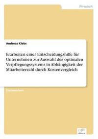 bokomslag Erarbeiten einer Entscheidungshilfe für Unternehmen zur Auswahl des optimalen Verpflegungssystems in Abhängigkeit der Mitarbeiterzahl durch Kostenvergleich
