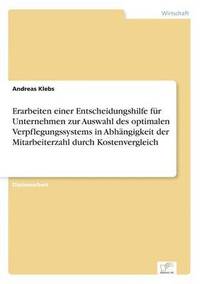 bokomslag Erarbeiten einer Entscheidungshilfe fur Unternehmen zur Auswahl des optimalen Verpflegungssystems in Abhangigkeit der Mitarbeiterzahl durch Kostenvergleich