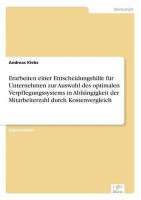 bokomslag Erarbeiten einer Entscheidungshilfe für Unternehmen zur Auswahl des optimalen Verpflegungssystems in Abhängigkeit der Mitarbeiterzahl durch Kostenvergleich