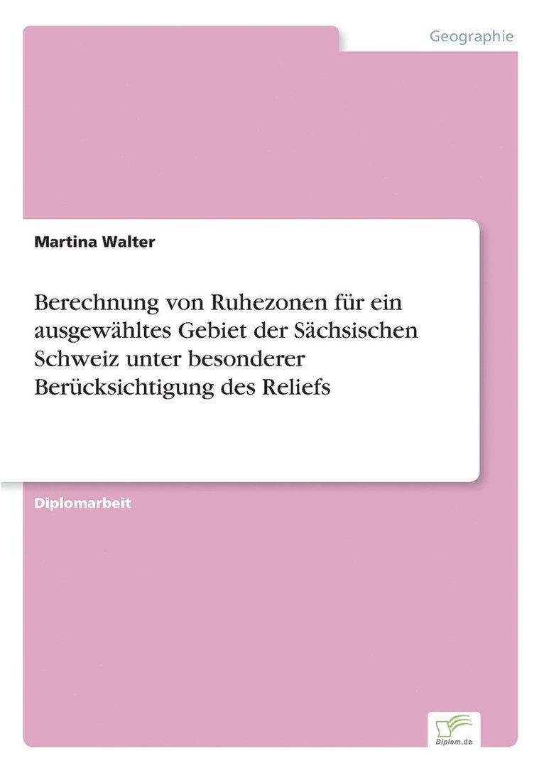 Berechnung von Ruhezonen fur ein ausgewahltes Gebiet der Sachsischen Schweiz unter besonderer Berucksichtigung des Reliefs 1