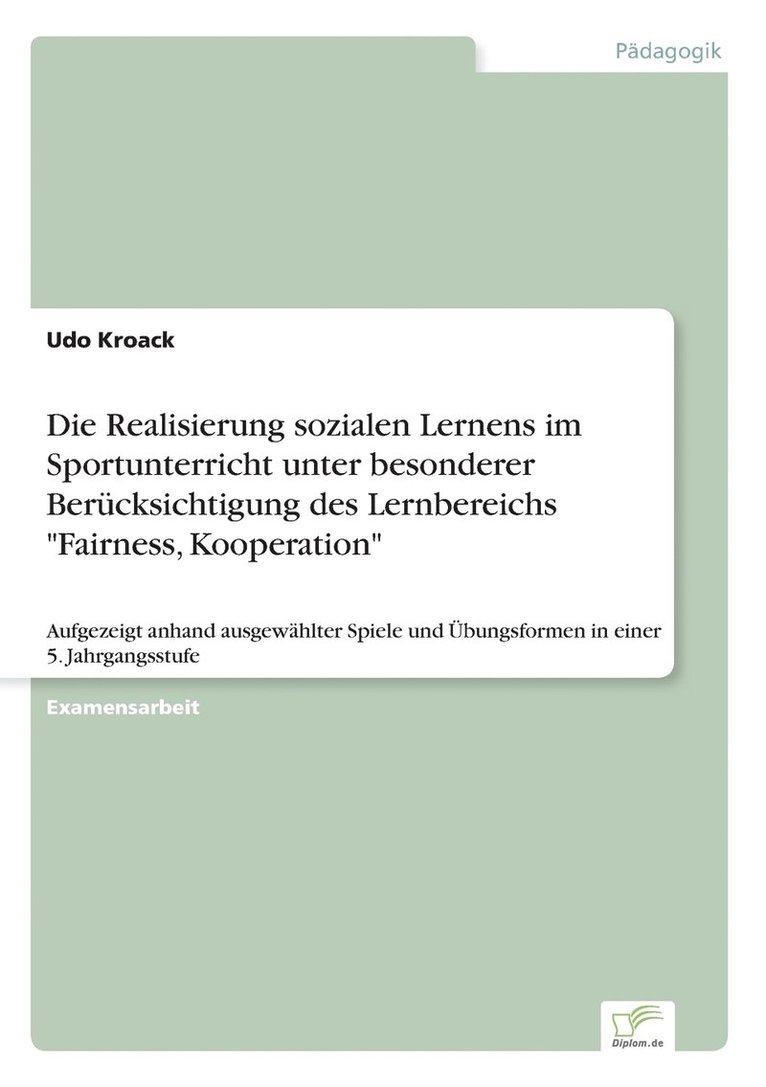 Die Realisierung sozialen Lernens im Sportunterricht unter besonderer Berucksichtigung des Lernbereichs 'Fairness, Kooperation' 1