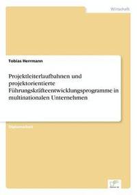 bokomslag Projektleiterlaufbahnen und projektorientierte Führungskräfteentwicklungsprogramme in multinationalen Unternehmen