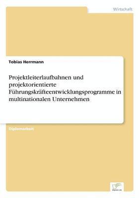 bokomslag Projektleiterlaufbahnen und projektorientierte Fuhrungskrafteentwicklungsprogramme in multinationalen Unternehmen