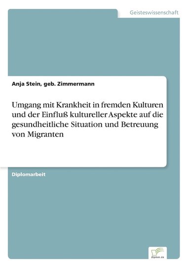 bokomslag Umgang mit Krankheit in fremden Kulturen und der Einflu kultureller Aspekte auf die gesundheitliche Situation und Betreuung von Migranten