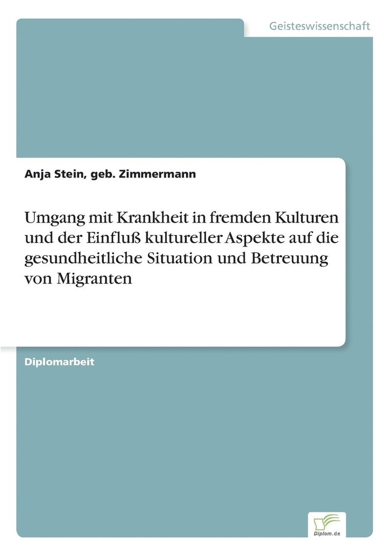 Umgang mit Krankheit in fremden Kulturen und der Einflu kultureller Aspekte auf die gesundheitliche Situation und Betreuung von Migranten 1