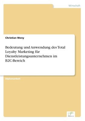 bokomslag Bedeutung und Anwendung des Total Loyalty Marketing für Dienstleistungsunternehmen im B2C-Bereich