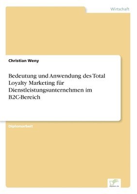 bokomslag Bedeutung und Anwendung des Total Loyalty Marketing fur Dienstleistungsunternehmen im B2C-Bereich