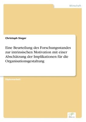 Christoph Sieger - Eine Beurteilung des Forschungsstandes zur intrinsischen Motivation mit einer Abschätzung der Implikationen für die Organisationsgestaltung, Häftad