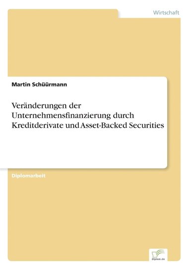 bokomslag Veränderungen der Unternehmensfinanzierung durch Kreditderivate und Asset-Backed Securities