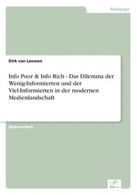 bokomslag Info Poor & Info Rich - Das Dilemma der Wenig-Informierten und der Viel-Informierten in der modernen Medienlandschaft