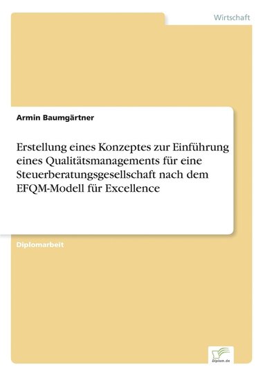 bokomslag Erstellung eines Konzeptes zur Einführung eines Qualitätsmanagements für eine Steuerberatungsgesellschaft nach dem EFQM-Modell für Excellence