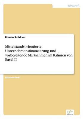 bokomslag Mittelstandsorientierte Unternehmensfinanzierung und vorbereitende Maßnahmen im Rahmen von Basel II