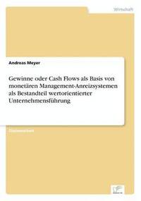bokomslag Gewinne oder Cash Flows als Basis von monetren Management-Anreizsystemen als Bestandteil wertorientierter Unternehmensfhrung