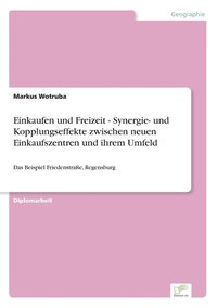 bokomslag Einkaufen und Freizeit - Synergie- und Kopplungseffekte zwischen neuen Einkaufszentren und ihrem Umfeld