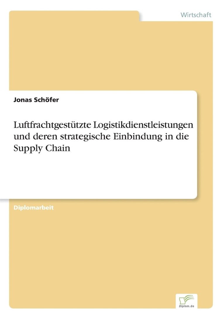 Luftfrachtgestutzte Logistikdienstleistungen und deren strategische Einbindung in die Supply Chain 1