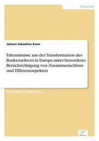 bokomslag Erkenntnisse aus der Transformation des Bankensektors in Europa unter besonderer Bercksichtigung von Zusammenschluss- und Effizienzaspekten