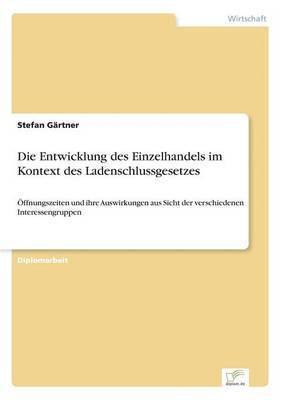 bokomslag Die Entwicklung des Einzelhandels im Kontext des Ladenschlussgesetzes