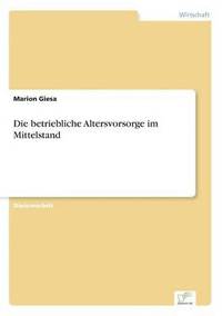 bokomslag Die betriebliche Altersvorsorge im Mittelstand