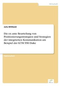 bokomslag Die ex ante Beurteilung von Positionierungsstrategien und Strategien der integrierten Kommunikation am Beispiel der KTM 990 Duke